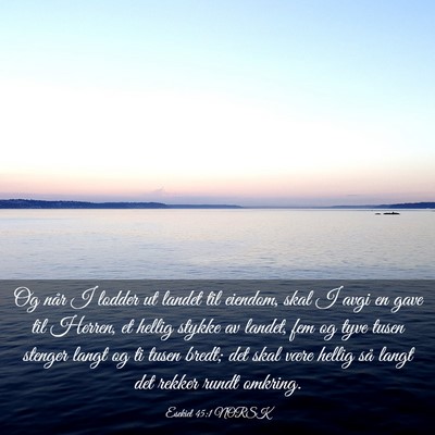 Picture 03 - Esekiel 45:1 NORSK - Og når I lodder ut landet til eiendom, skal I - Bible Verse Picture