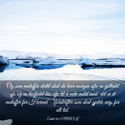 Picture 03 - Esekiel 46:14 NORSK - Og som matoffer dertil skal du hver morgen ofre - Bible Verse Picture