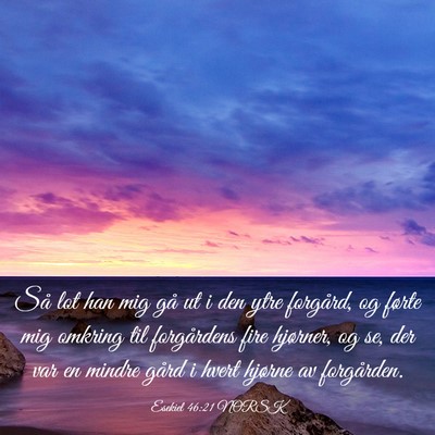 Picture 03 - Esekiel 46:21 NORSK - Så lot han mig gå ut i den ytre forgård, og - Bible Verse Picture