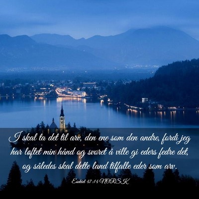 Picture 03 - Esekiel 47:14 NORSK - I skal ta det til arv, den ene som den andre, - Bible Verse Picture