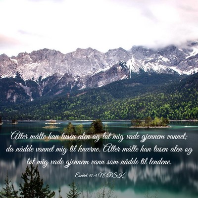Picture 03 - Esekiel 47:4 NORSK - Atter målte han tusen alen og lot mig vade - Bible Verse Picture
