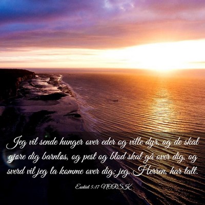 Picture 03 - Esekiel 5:17 NORSK - Jeg vil sende hunger over eder og ville dyr, og - Bible Verse Picture
