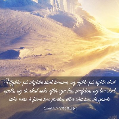 Picture 03 - Esekiel 7:26 NORSK - Ulykke på ulykke skal komme, og rykte på rykte - Bible Verse Picture