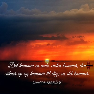 Picture 03 - Esekiel 7:6 NORSK - Det kommer en ende, enden kommer, den våkner op - Bible Verse Picture