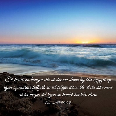 Picture 03 - Esra 4:16 NORSK - Så lar vi nu kongen vite at dersom denne by blir - Bible Verse Picture