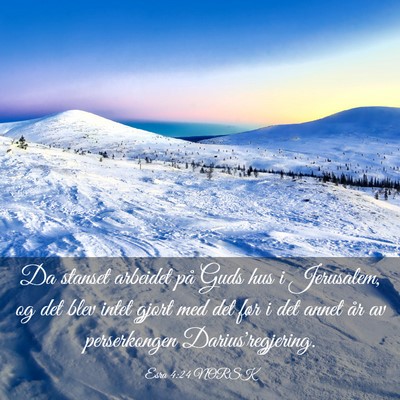 Picture 03 - Esra 4:24 NORSK - Da stanset arbeidet på Guds hus i Jerusalem, og - Bible Verse Picture