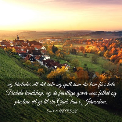 Picture 03 - Esra 7:16 NORSK - og likeledes alt det sølv og gull som du kan få - Bible Verse Picture