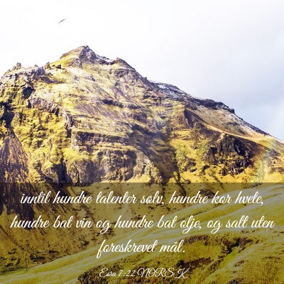 Picture 03 - Esra 7:22 NORSK - inntil hundre talenter sølv, hundre kor hvete, - Bible Verse Picture