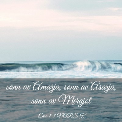 Picture 03 - Esra 7:3 NORSK - sønn av Amarja, sønn av Asarja, sønn av - Bible Verse Picture
