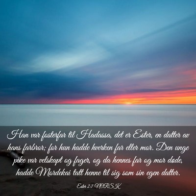 Picture 03 - Ester 2:7 NORSK - Han var fosterfar til Hadassa, det er Ester, en - Bible Verse Picture