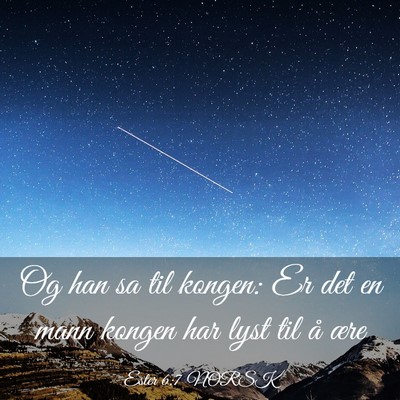 Picture 03 - Ester 6:7 NORSK - Og han sa til kongen: Er det en mann kongen har - Bible Verse Picture