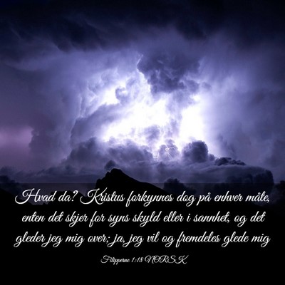 Picture 03 - Filipperne 1:18 NORSK - Hvad da? Kristus forkynnes dog på enhver måte, - Bible Verse Picture
