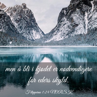 Picture 03 - Filipperne 1:24 NORSK - men å bli i kjødet er nødvendigere for eders - Bible Verse Picture