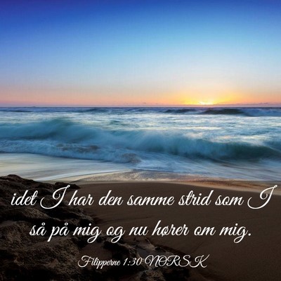 Picture 03 - Filipperne 1:30 NORSK - idet I har den samme strid som I så på mig og - Bible Verse Picture