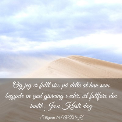 Picture 03 - Filipperne 1:6 NORSK - Og jeg er fullt viss på dette at han som begynte - Bible Verse Picture