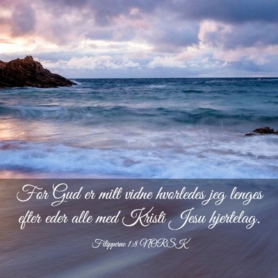 Picture 03 - Filipperne 1:8 NORSK - For Gud er mitt vidne hvorledes jeg lenges efter - Bible Verse Picture