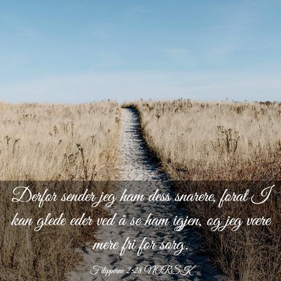 Picture 03 - Filipperne 2:28 NORSK - Derfor sender jeg ham dess snarere, forat I kan - Bible Verse Picture