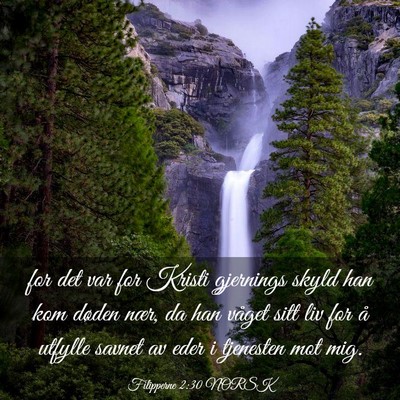 Picture 03 - Filipperne 2:30 NORSK - for det var for Kristi gjernings skyld han kom - Bible Verse Picture