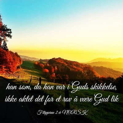 Picture 03 - Filipperne 2:6 NORSK - han som, da han var i Guds skikkelse, ikke aktet - Bible Verse Picture