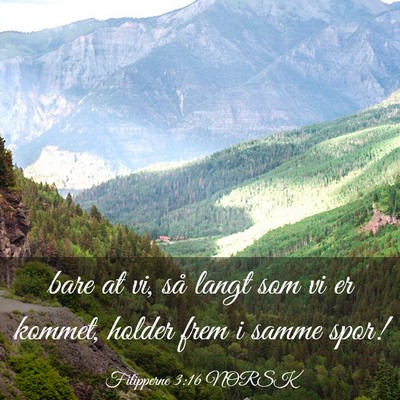 Picture 03 - Filipperne 3:16 NORSK - bare at vi, så langt som vi er kommet, holder - Bible Verse Picture