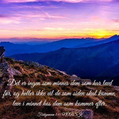 Picture 03 - Forkynneren 1:11 NORSK - Det er ingen som minnes dem som har levd før, og - Bible Verse Picture