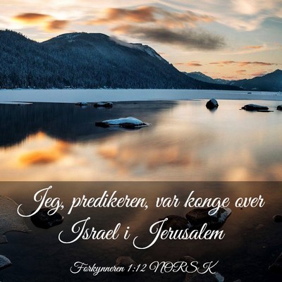Picture 03 - Forkynneren 1:12 NORSK - Jeg, predikeren, var konge over Israel i - Bible Verse Picture