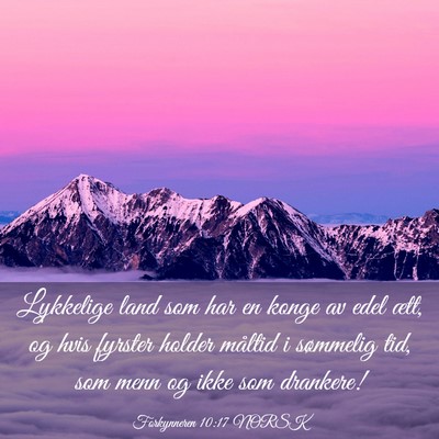 Picture 03 - Forkynneren 10:17 NORSK - Lykkelige land som har en konge av edel ætt, og - Bible Verse Picture