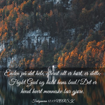 Picture 03 - Forkynneren 12:13 NORSK - Enden på det hele, efterat alt er hørt, er - Bible Verse Picture