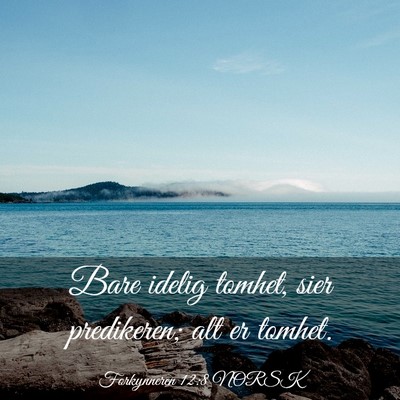 Picture 03 - Forkynneren 12:8 NORSK - Bare idelig tomhet, sier predikeren; alt er - Bible Verse Picture