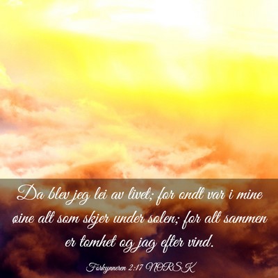 Picture 03 - Forkynneren 2:17 NORSK - Da blev jeg lei av livet; for ondt var i mine - Bible Verse Picture