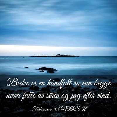 Picture 03 - Forkynneren 4:6 NORSK - Bedre er en håndfull ro enn begge never fulle av - Bible Verse Picture