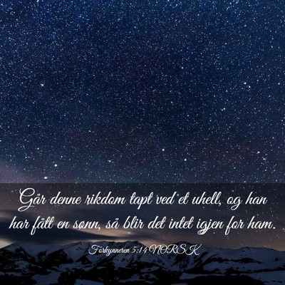 Picture 03 - Forkynneren 5:14 NORSK - Går denne rikdom tapt ved et uhell, og han har - Bible Verse Picture