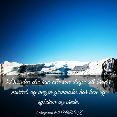 Picture 03 - Forkynneren 5:17 NORSK - Dessuten eter han alle sine dager sitt brød i - Bible Verse Picture