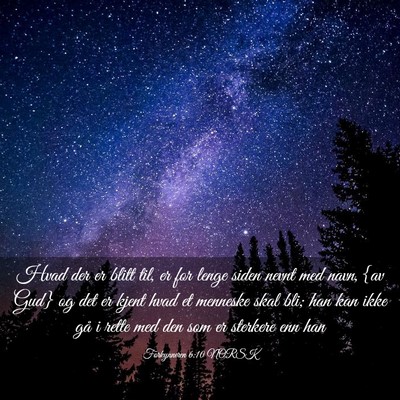Picture 03 - Forkynneren 6:10 NORSK - Hvad der er blitt til, er for lenge siden nevnt - Bible Verse Picture