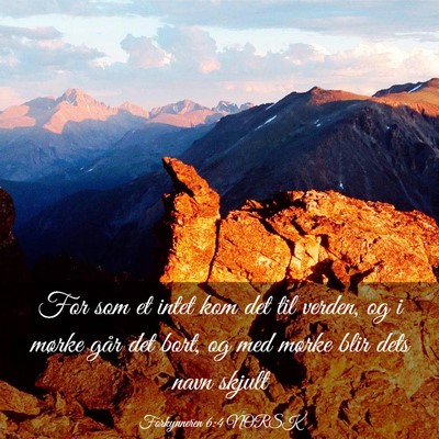 Picture 03 - Forkynneren 6:4 NORSK - For som et intet kom det til verden, og i mørke - Bible Verse Picture