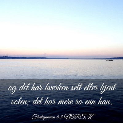 Picture 03 - Forkynneren 6:5 NORSK - og det har hverken sett eller kjent solen; det - Bible Verse Picture