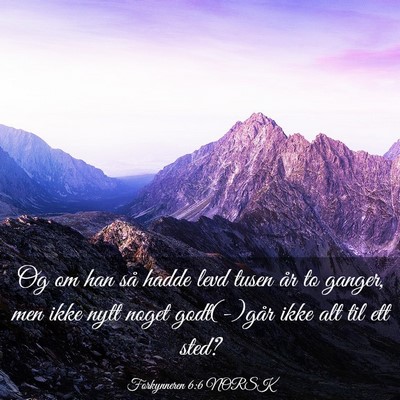 Picture 03 - Forkynneren 6:6 NORSK - Og om han så hadde levd tusen år to ganger, men - Bible Verse Picture