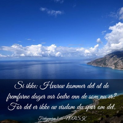 Picture 03 - Forkynneren 7:10 NORSK - Si ikke: Hvorav kommer det at de fremfarne dager - Bible Verse Picture