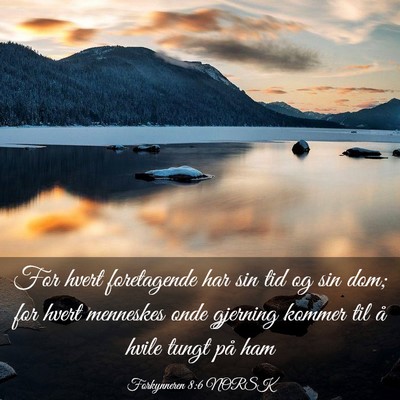 Picture 03 - Forkynneren 8:6 NORSK - For hvert foretagende har sin tid og sin dom; for - Bible Verse Picture