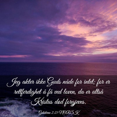 Picture 03 - Galaterne 2:21 NORSK - Jeg akter ikke Guds nåde for intet; for er - Bible Verse Picture