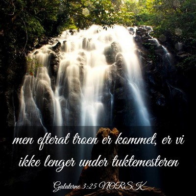 Picture 03 - Galaterne 3:25 NORSK - men efterat troen er kommet, er vi ikke lenger - Bible Verse Picture