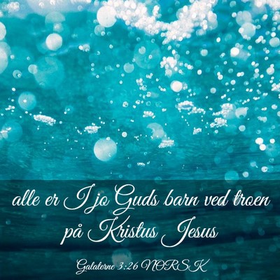 Picture 03 - Galaterne 3:26 NORSK - alle er I jo Guds barn ved troen på Kristus - Bible Verse Picture