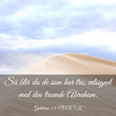 Picture 03 - Galaterne 3:9 NORSK - Så blir da de som har tro, velsignet med den - Bible Verse Picture