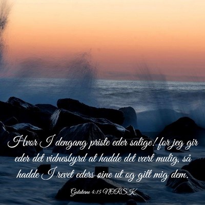 Picture 03 - Galaterne 4:15 NORSK - Hvor I dengang priste eder salige! for jeg gir - Bible Verse Picture
