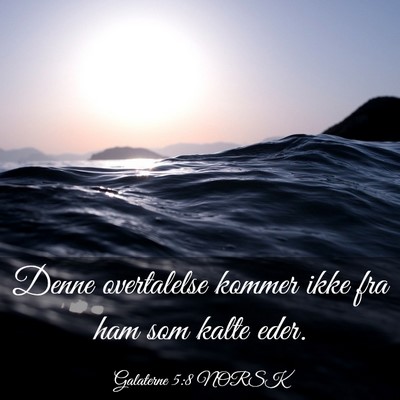 Picture 03 - Galaterne 5:8 NORSK - Denne overtalelse kommer ikke fra ham som kalte - Bible Verse Picture