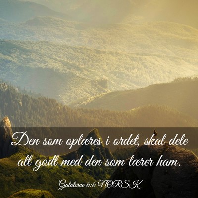 Picture 03 - Galaterne 6:6 NORSK - Den som oplæres i ordet, skal dele alt godt med - Bible Verse Picture
