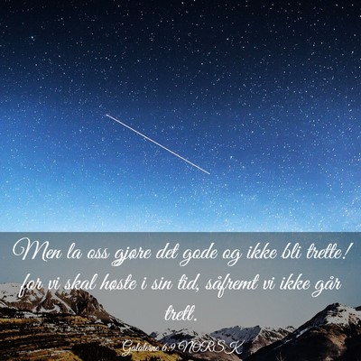 Picture 03 - Galaterne 6:9 NORSK - Men la oss gjøre det gode og ikke bli trette! - Bible Verse Picture