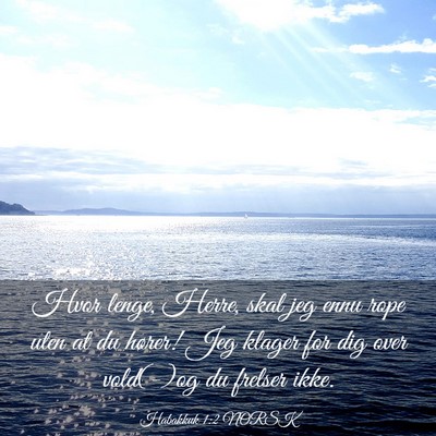 Picture 03 - Habakkuk 1:2 NORSK - Hvor lenge, Herre, skal jeg ennu rope uten at du - Bible Verse Picture