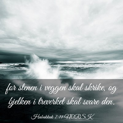 Picture 03 - Habakkuk 2:11 NORSK - for stenen i veggen skal skrike, og bjelken i - Bible Verse Picture