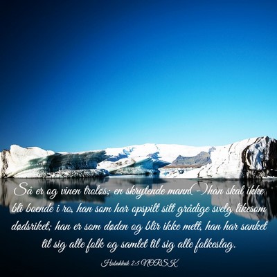 Picture 03 - Habakkuk 2:5 NORSK - Så er og vinen troløs; en skrytende mann(-)han - Bible Verse Picture